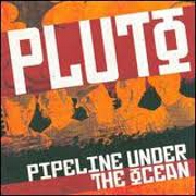 Pipeline Under The Ocean by Pluto
