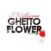 Ghetto Flower by J.Williams