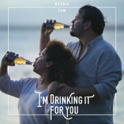 I'm Drinking It For You by Keshia & Tom