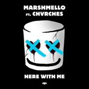 Here With Me by Marshmello feat. CHVRCHES
