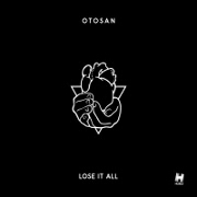 Lose It All by Otosan