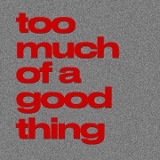 Too Much Of A Good Thing by Leisure