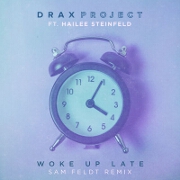 Woke Up Late (Sam Feldt Remix) by DRAX Project feat. Hailee Steinfeld